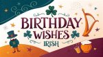 An Irish Birthday Wish Explored