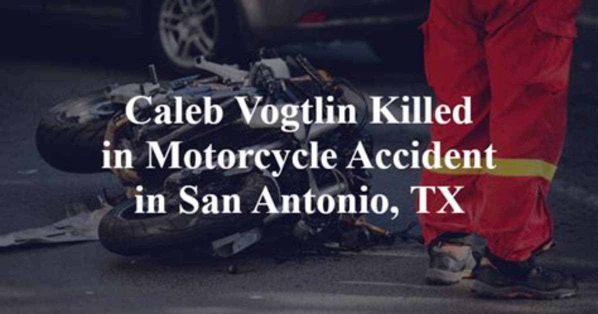 Caleb Paul Vogtlin Motorcycle Accident San Antonio: a Tragic Incident