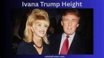 Discovering Ivana Trump: the Iconic Height and Persona