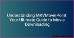 Discovering Mkvmoviepoint: Your Ultimate Source for Movies and Series