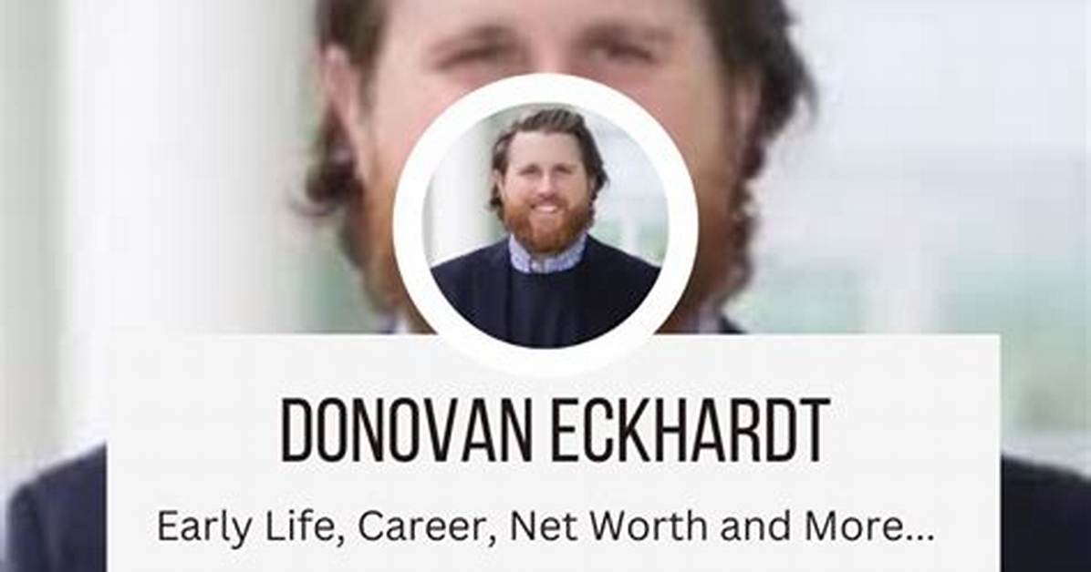 Donovan Eckhardt 2024: a Comprehensive Insight into His Life and Career
