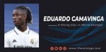Eduardo Camavinga: a Rising Star in Football