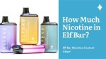 How Much Nicotine Is in an Elf Bar?