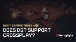 Is Dst Cross Platform? Don't Starve Together Updates
