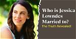 Is Jessica Lowndes Married? Everything We Know About Her Relationship Status