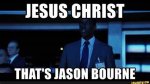 Jason Bourne: It's Jesus Christ!