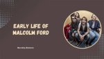 Malcolm Ford: a Comprehensive Look at the Life and Career of the Notable Personality