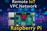 Mastering Remote Iot Vpc with Raspberry Pi for Free: the Ultimate Guide