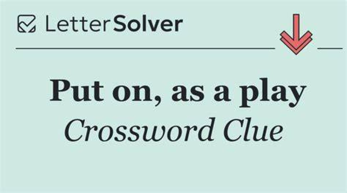 Put On, as a Play Crossword Clue and Answer