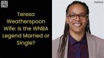 Teresa Weatherspoon: the Life and Legacy of a Basketball Icon and Her Journey with Love