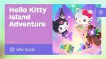 Things Hello Kitty Island Adventure Doesn't Tell You - Hello Kitty Island Adventure Guide