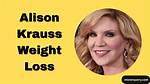 Transformative Journey: Allison Krauss Weight Loss Story