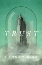 Trust by Hernan Diaz Review Unreliable Tales of a Manhattan Mogul