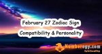Understanding the February 27 Zodiac: Characteristics, Compatibility, and More