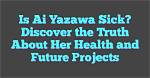 Understanding the Health Challenges of Ai Yazawa