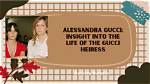 Unveiling the Enigmatic World of Alessandra Gucci: Discoveries and Insights