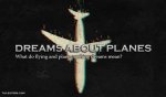 What Do Plane Crashing Dreams Mean?