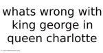What Was Wrong with King George (And Why He's Hidden)