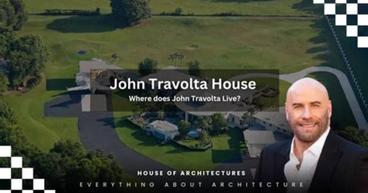 Where Does John Travolta Live and How Big Is His House?