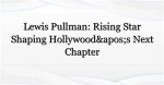 Who Is Lewis Pullman? the Rising Star of Hollywood
